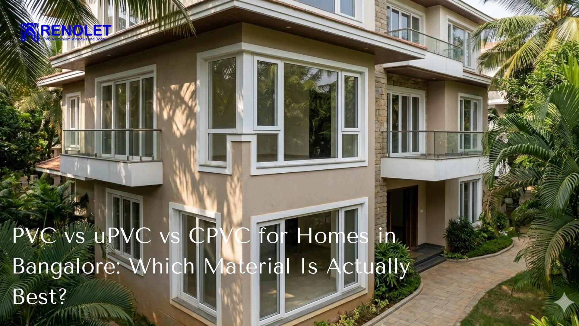 PVC vs uPVC vs CPVC for Homes in Bangalore: Material Comparison