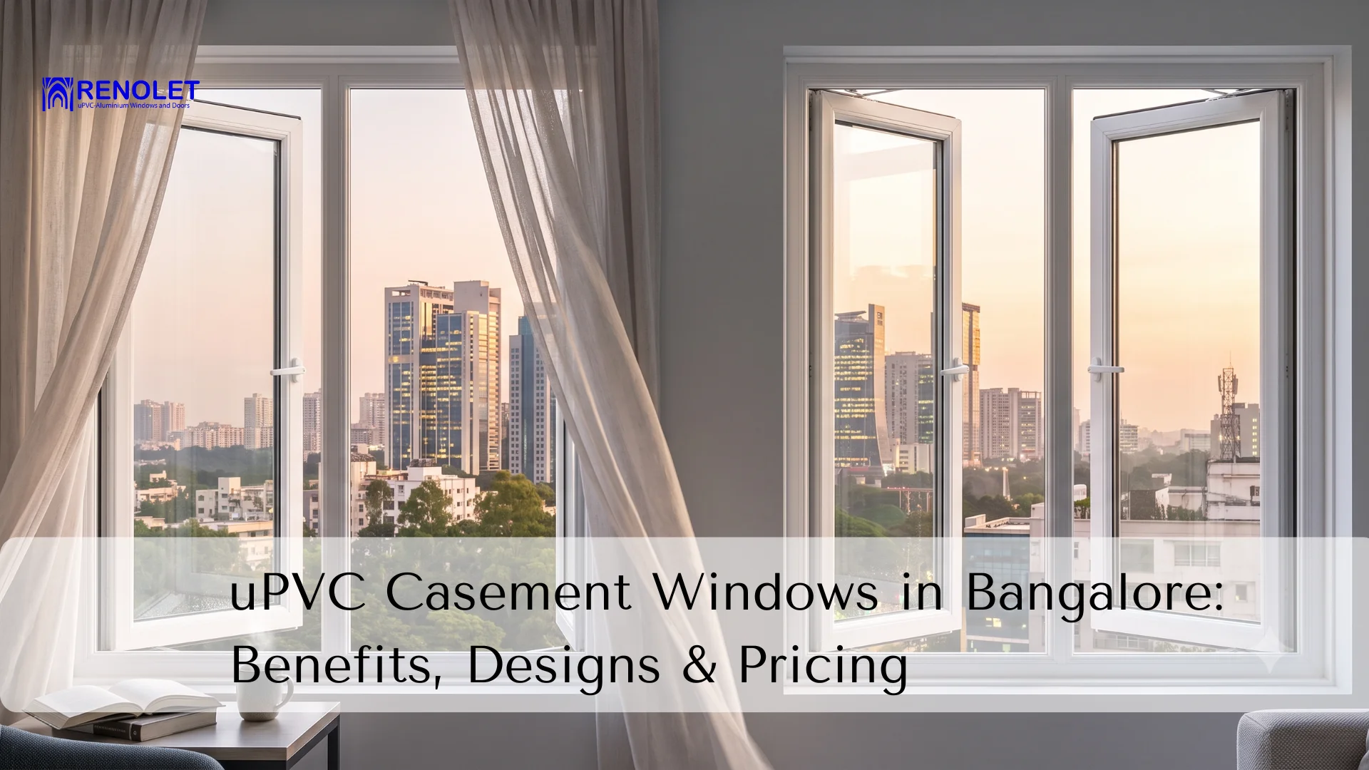uPVC Casement Windows in Bangalore: Benefits, Designs & Pricing